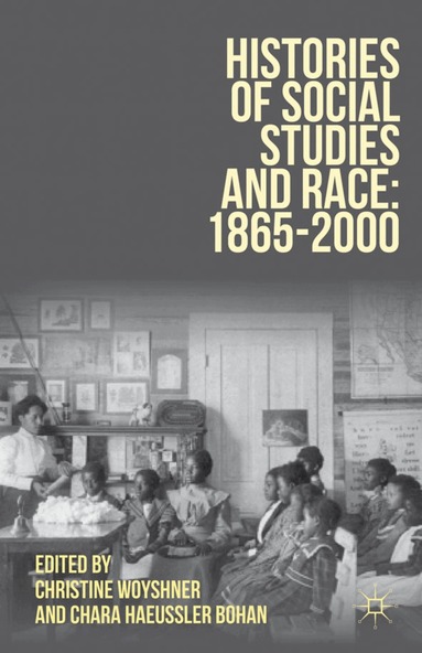 Christine Woyshner, Chara Haeussler Bohan, Christine Woyshner, Chara Haeussler Bohan - Histories of Social Studies and Race: 1865–2000, Inbunden
