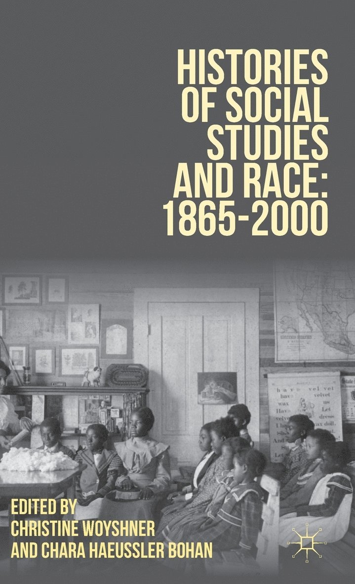 Christine Woyshner, Chara Haeussler Bohan, Christine Woyshner, Chara Haeussler Bohan - Histories of Social Studies and Race: 1865–2000, Inbunden