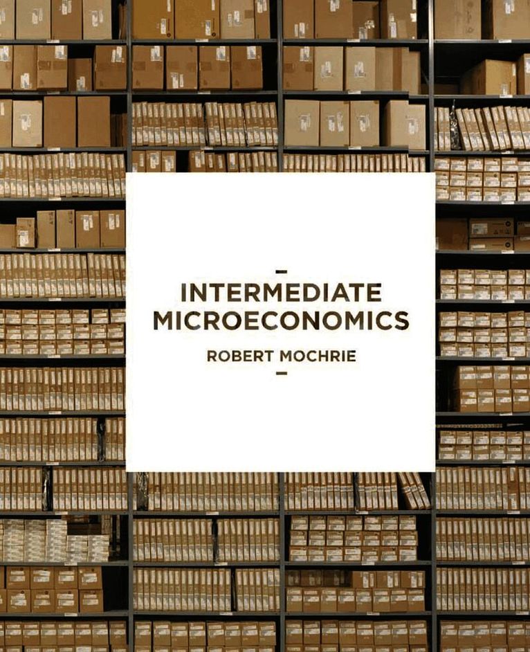 Robert Mochrie, UK) Mochrie, Robert (School of Management and Languages, Heriot-Watt University, Edinburgh - Intermediate Microeconomics, Häftad
