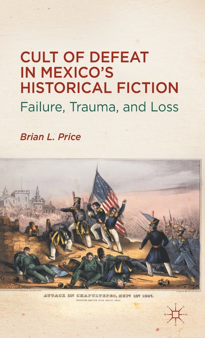 B. Price, Brian L. Price - Cult of Defeat in Mexico’s Historical Fiction, Inbunden