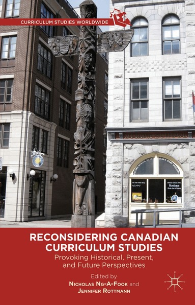 Nicholas Ng-A-Fook, Jennifer Rottmann, J. Rottman - Reconsidering Canadian Curriculum Studies, Inbunden