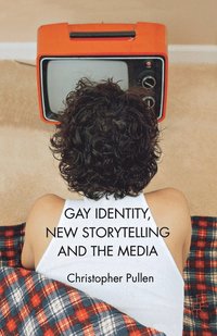 bokomslag Gay Identity, New Storytelling and The Media