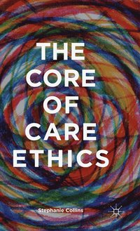 bokomslag The Core of Care Ethics