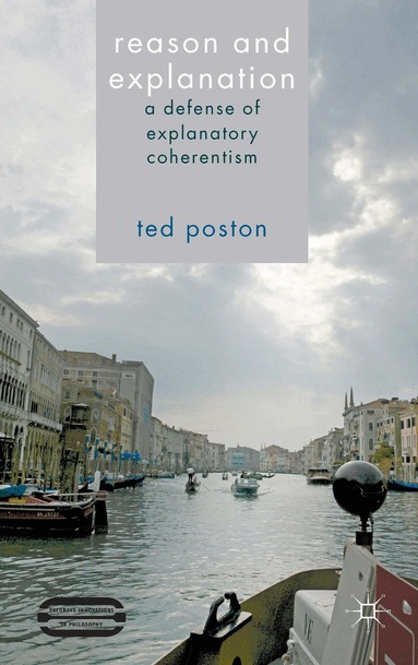 T. Poston - Reason and Explanation, Inbunden