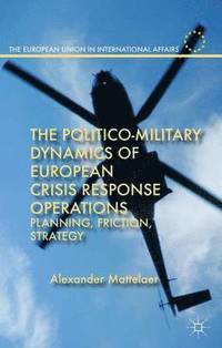 bokomslag The Politico-Military Dynamics of European Crisis Response Operations