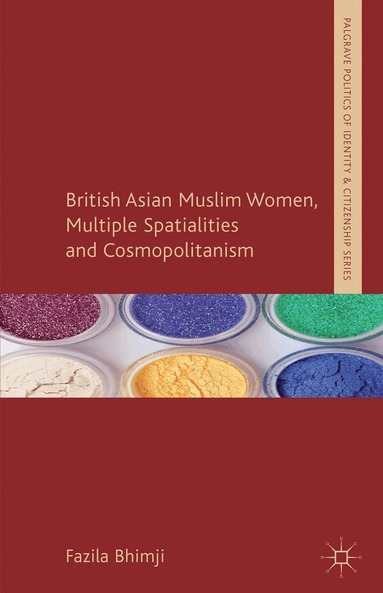 F. Bhimji - British Asian Muslim Women, Multiple Spatialities and Cosmopolitanism, Inbunden