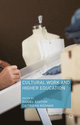 D. Ashton, C. Noonan, Daniel Ashton, Caitriona Noonan - Cultural Work and Higher Education, Inbunden