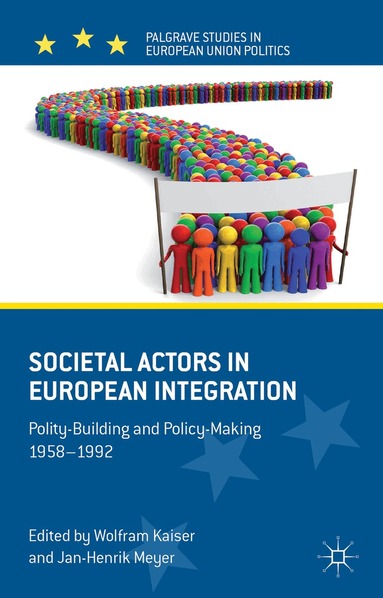 Jan-Henrik Meyer, W. Kaiser - Societal Actors in European Integration, Inbunden