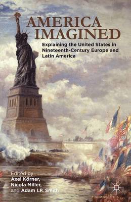 Axel Körner, Adam I. P. Smith, Adam I P Smith, N. Miller, Axel Körner, Nicola Miller - America Imagined, Inbunden