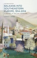 bokomslag Balkans into Southeastern Europe, 1914-2014