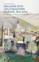 bokomslag Balkans Into Southeastern Europe, 1914-2014: A Century of War and Transition