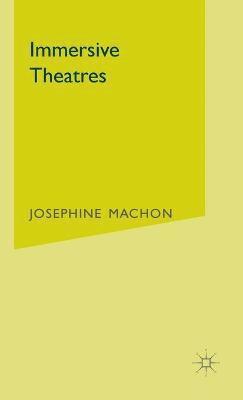 Josephine Machon, Josephine Machon - Immersive Theatres, Inbunden