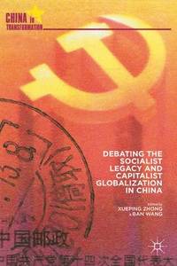 bokomslag Debating the Socialist Legacy and Capitalist Globalization in China