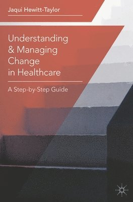 bokomslag Understanding and Managing Change in Healthcare: A Step-by-Step Guide