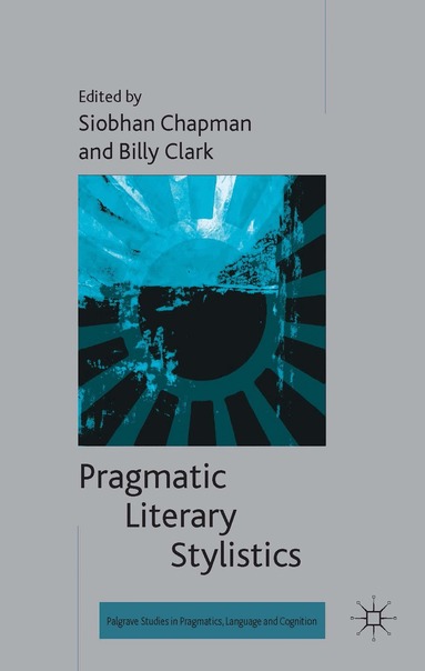 S. Chapman, B. Clark - Pragmatic Literary Stylistics, Inbunden