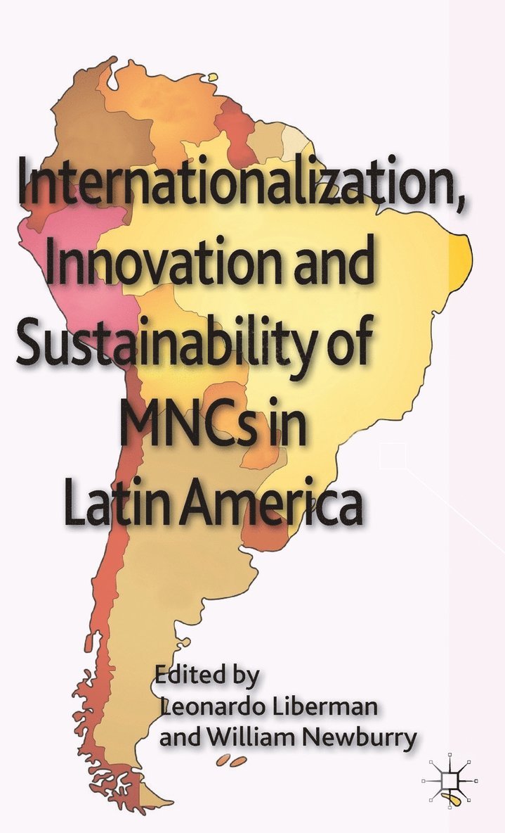 L. Liberman, W. Newburry, Leonardo Liberman, William Newburry - Internationalization, Innovation and Sustainability of MNCs in Latin America, Inbunden