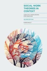 bokomslag Social Work Theories in Context: Creating Frameworks for Practice
