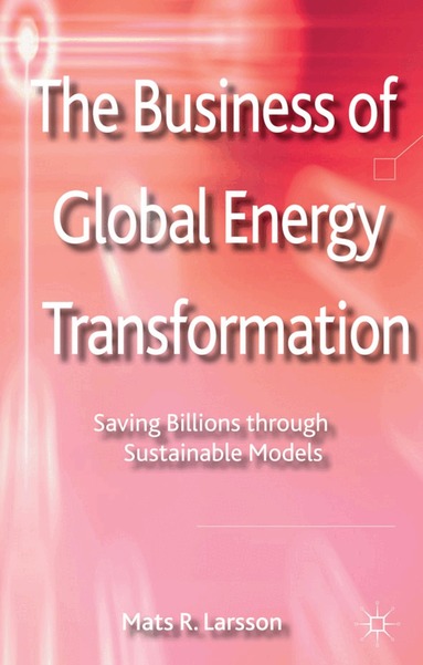 M. Larsson - Business of Global Energy Transformation, Inbunden