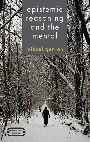 M. Gerken - Epistemic Reasoning and the Mental, Inbunden