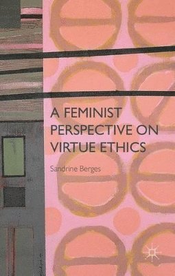 bokomslag A Feminist Perspective on Virtue Ethics