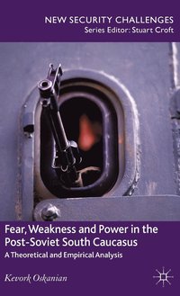 bokomslag Fear, Weakness and Power in the Post-Soviet South Caucasus