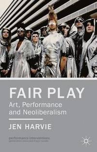 bokomslag Fair Play - Art, Performance and Neoliberalism