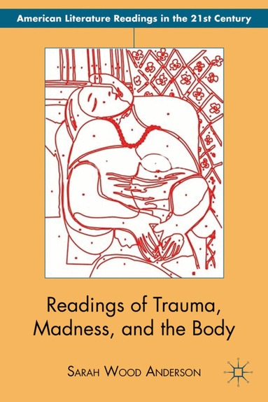 S. Anderson - Readings of Trauma, Madness, and the Body, Inbunden