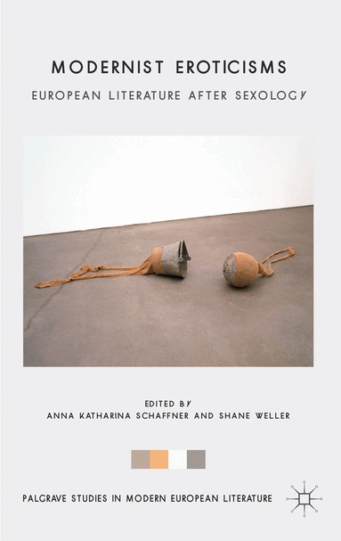 A. Schaffner, S. Weller - Modernist Eroticisms, Inbunden