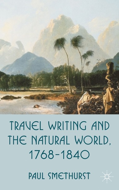 bokomslag Travel Writing and the Natural World, 1768-1840