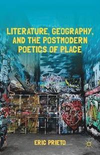bokomslag Literature, Geography, and the Postmodern Poetics of Place