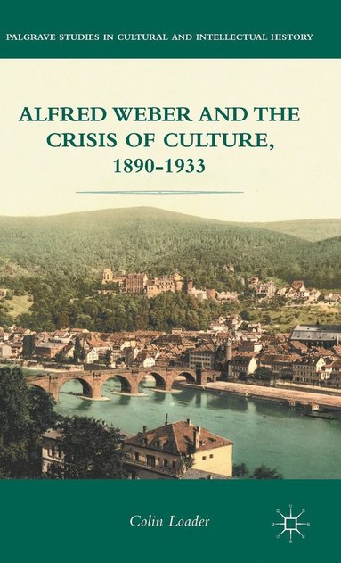 bokomslag Alfred Weber and the Crisis of Culture, 1890-1933