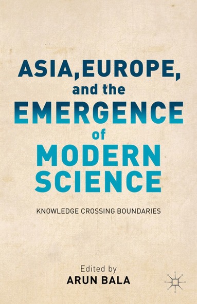 A. Bala - Asia, Europe, and the Emergence of Modern Science, Inbunden