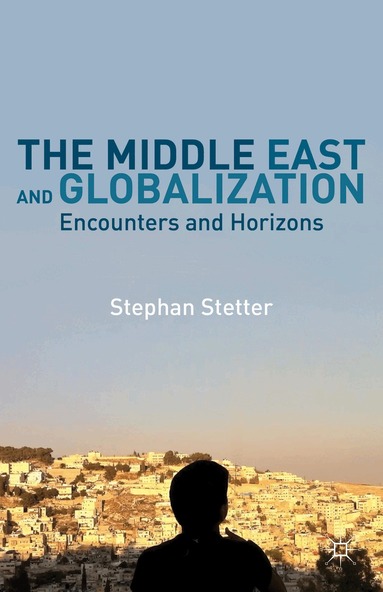 Stephan Stetter, Stephan Stetter - Middle East and Globalization, Inbunden