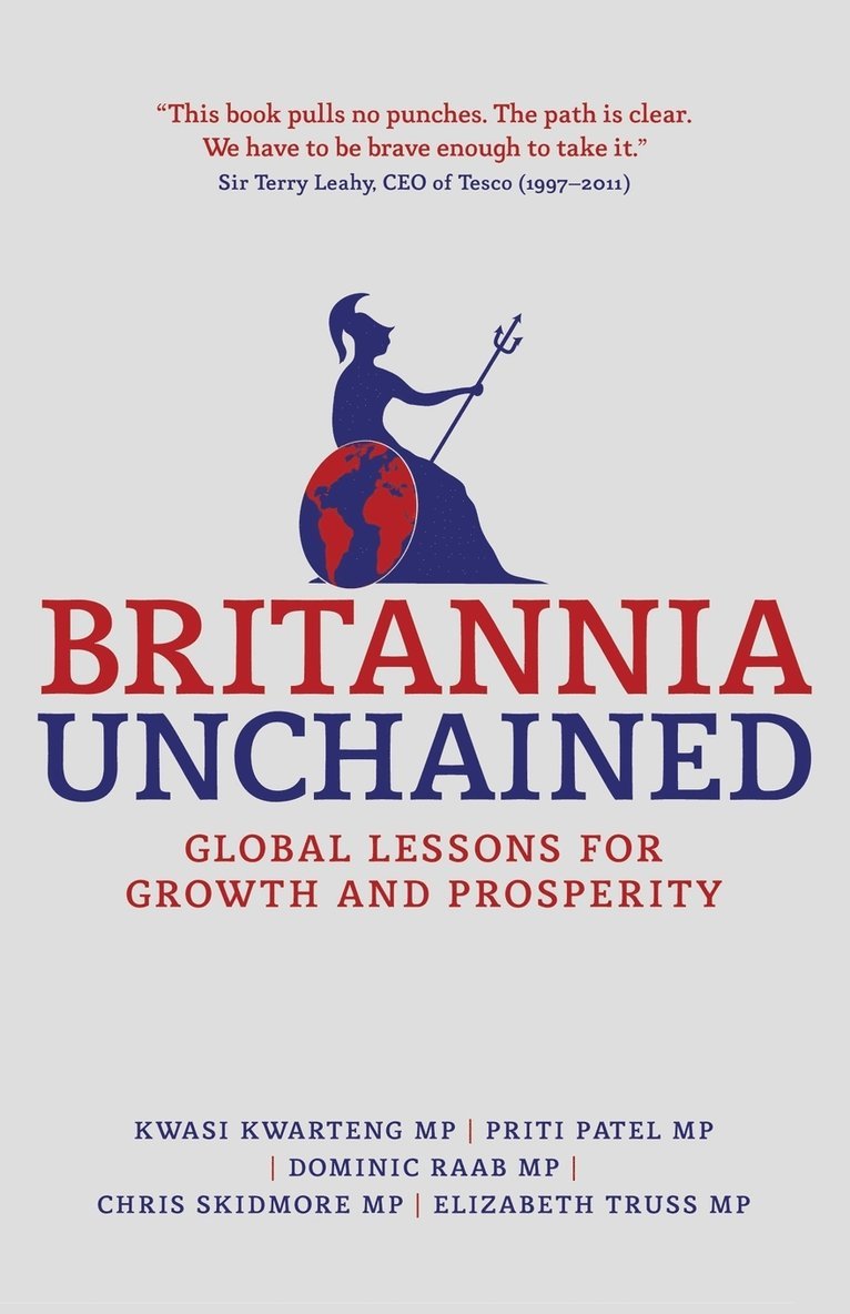 Kwasi Kwarteng, P. Patel, Dominic Raab, Chris Skidmore, Elizabeth Truss, Priti Patel - Britannia Unchained, Häftad