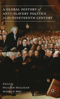 bokomslag Global History of Anti-Slavery Politics in the Nineteenth Century