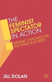 bokomslag The Feminist Spectator in Action: Feminist Criticism for the Stage and Screen