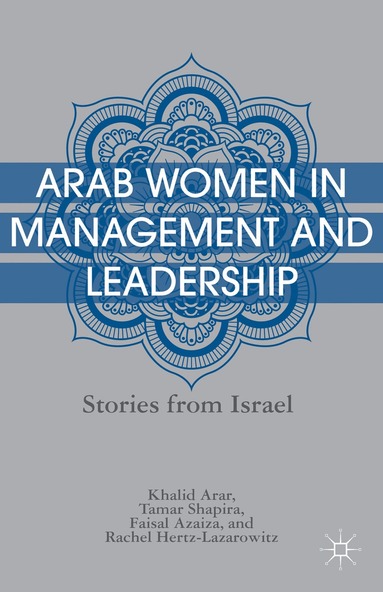 K. Arar, T. Shapira, F. Azaiza, R. Hertz-Lazarowitz - Arab Women in Management and Leadership, Inbunden