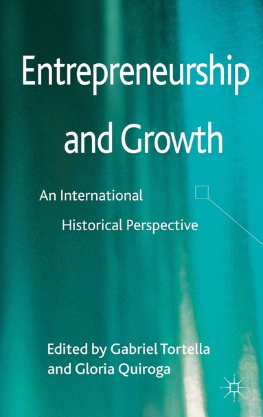 Gabriel Tortella, Gloria Quiroga, Gabriel Tortella, Gloria Quiroga - Entrepreneurship and Growth, Inbunden
