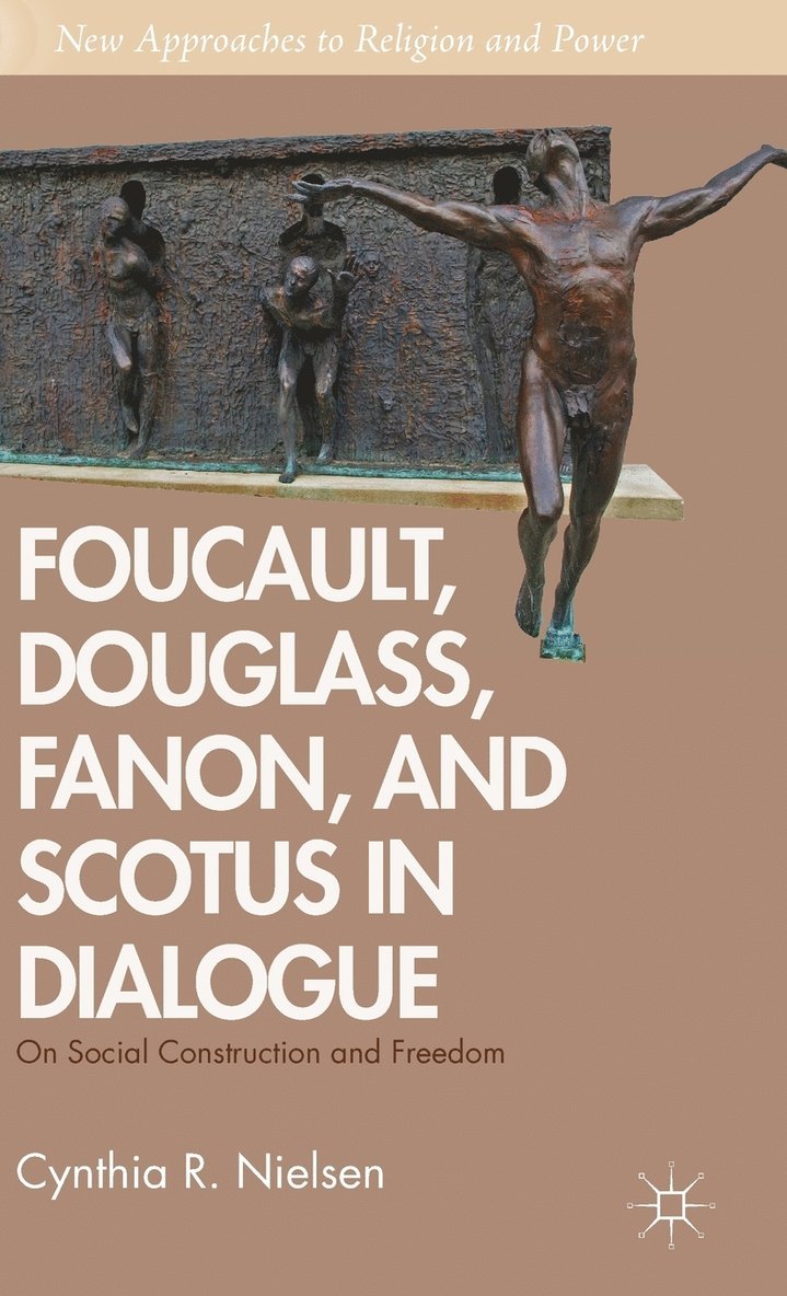 C. Nielsen, Cynthia R. Neilsen - Foucault, Douglass, Fanon, and Scotus in Dialogue, Inbunden