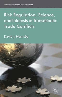 bokomslag Risk Regulation, Science, and Interests in Transatlantic Trade Conflicts