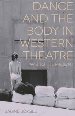 bokomslag Dance and the Body in Western Theatre