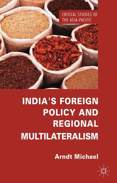 Arndt Michael - India's Foreign Policy and Regional Multilateralism, Inbunden