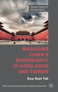 bokomslag Managing China's Sovereignty in Hong Kong and Taiwan
