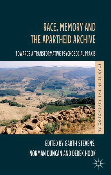 G. Stevens, N. Duncan, D. Hook - Race, Memory and the Apartheid Archive, Inbunden