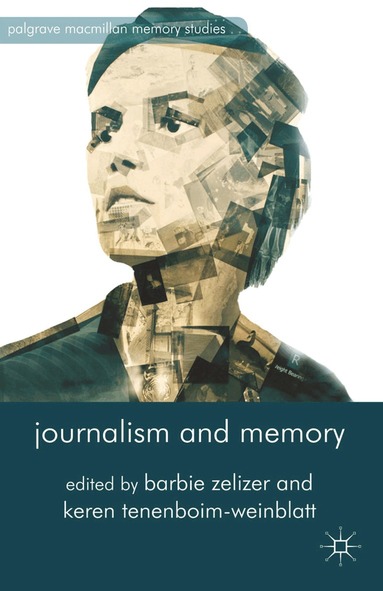 B. Zelizer, K. Tenenboim-Weinblatt - Journalism and Memory, Häftad