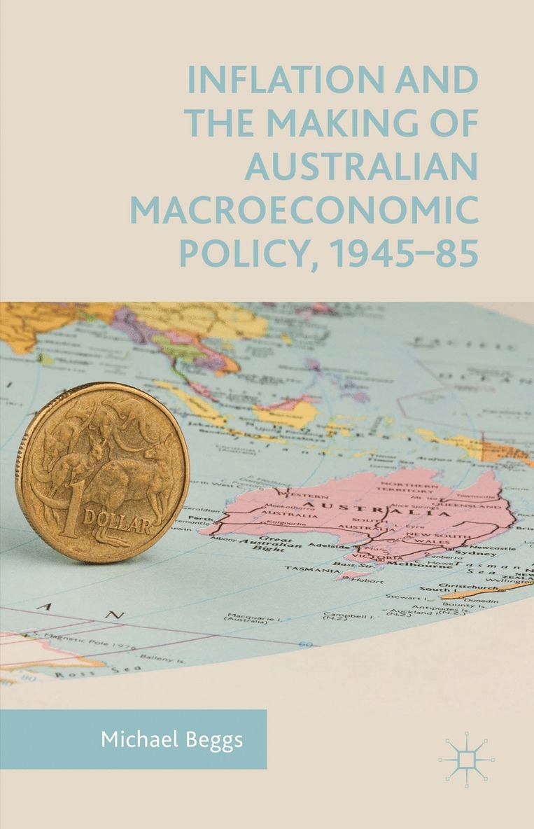 Michael Beggs - Inflation and the Making of Australian Macroeconomic Policy, 1945–85, Inbunden