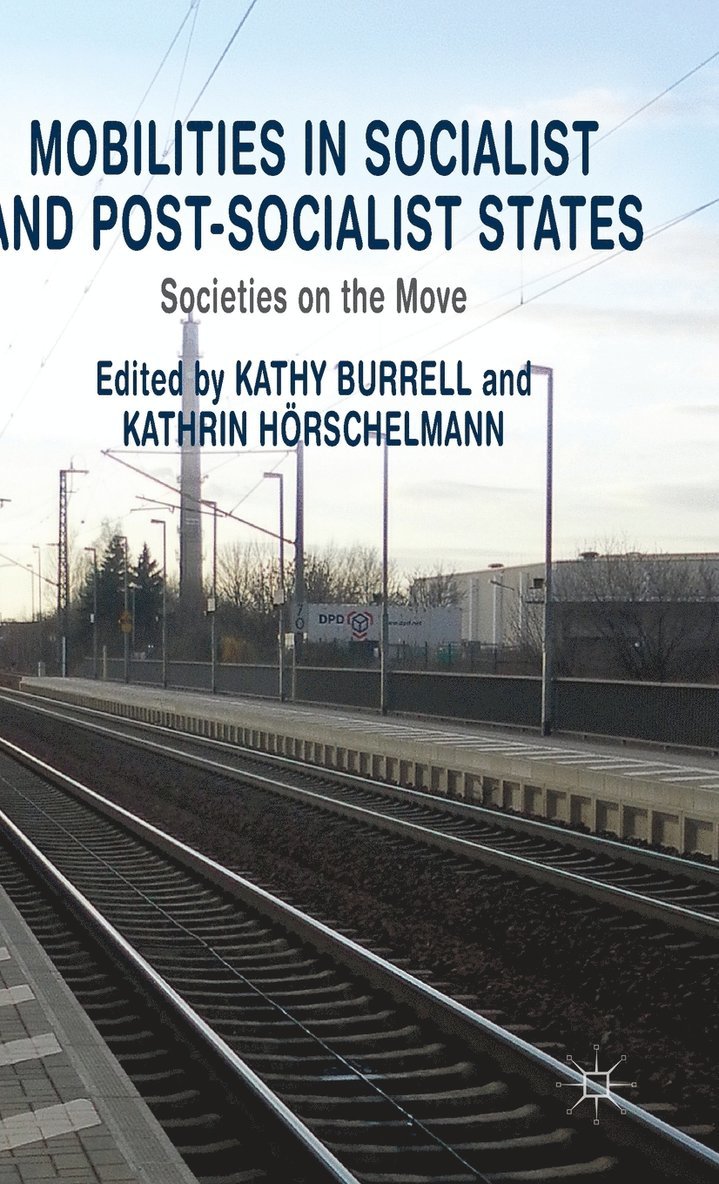 Kathrin Hörschelmann, K. Burrell, K. Hörschelmann, Kathy Burrell - Mobilities in Socialist and Post-Socialist States, Inbunden