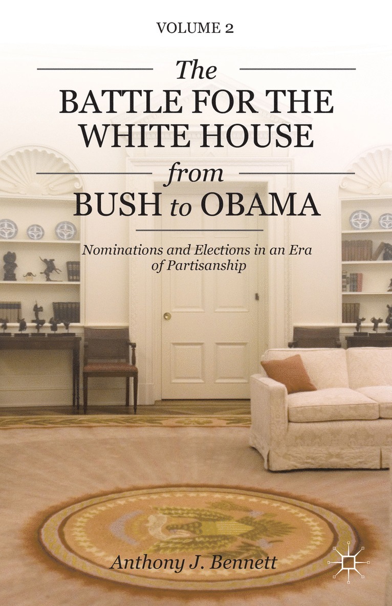 A. Bennett, Anthony J. Bennett - Battle for the White House from Bush to Obama, Inbunden