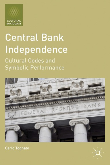 C. Tognato - Central Bank Independence, Inbunden