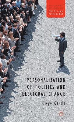 D. Garzia - Personalization of Politics and Electoral Change, Inbunden